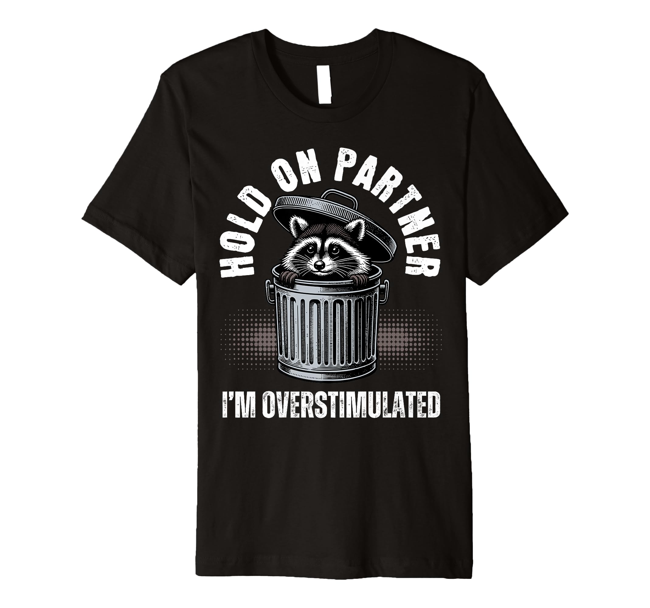 Hold Partner Funny Trash Panda T-Shirt - Minimalist Print Men Women - T-Shirt, Sweatshirt, Hoodie