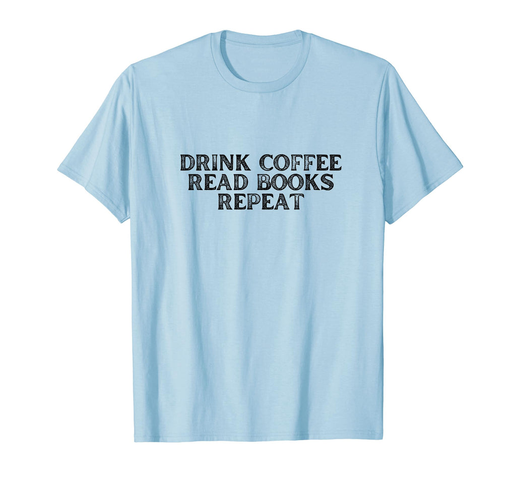 Funny Drink Coffee Read Books Repeat T-Shirt - Aesthetic Graphic Unisex - T-Shirt, Sweatshirt, Hoodie