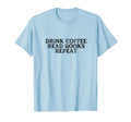 Funny Drink Coffee Read Books Repeat T-Shirt - Aesthetic Graphic Unisex - T-Shirt, Sweatshirt, Hoodie
