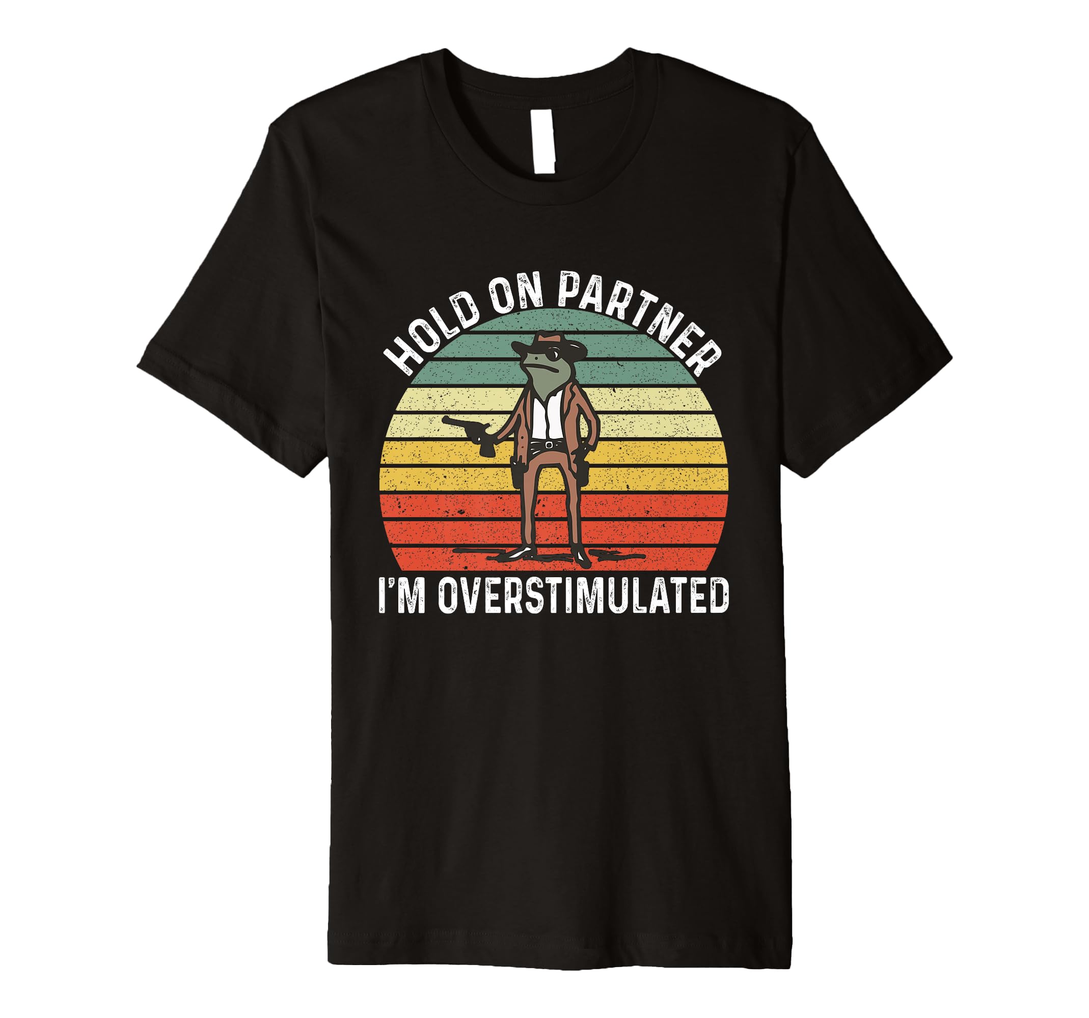 Hold Partner Im Overstimulated Cowboy T-Shirt - Fun Novelty Design Unisex - T-Shirt, Sweatshirt, Hoodie