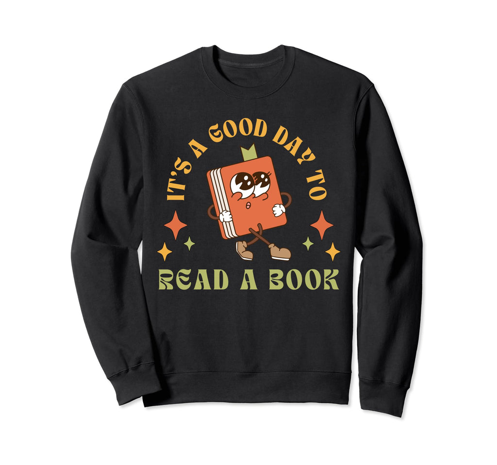 Its Good Day To Read Book Funny Sweatshirt - Novelty Apparel for Adults - T-Shirt, Sweatshirt, Hoodie