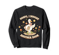 Ooops I Bought Another Book Funny Sweatshirt - Graphic Print Men Women - T-Shirt, Sweatshirt, Hoodie