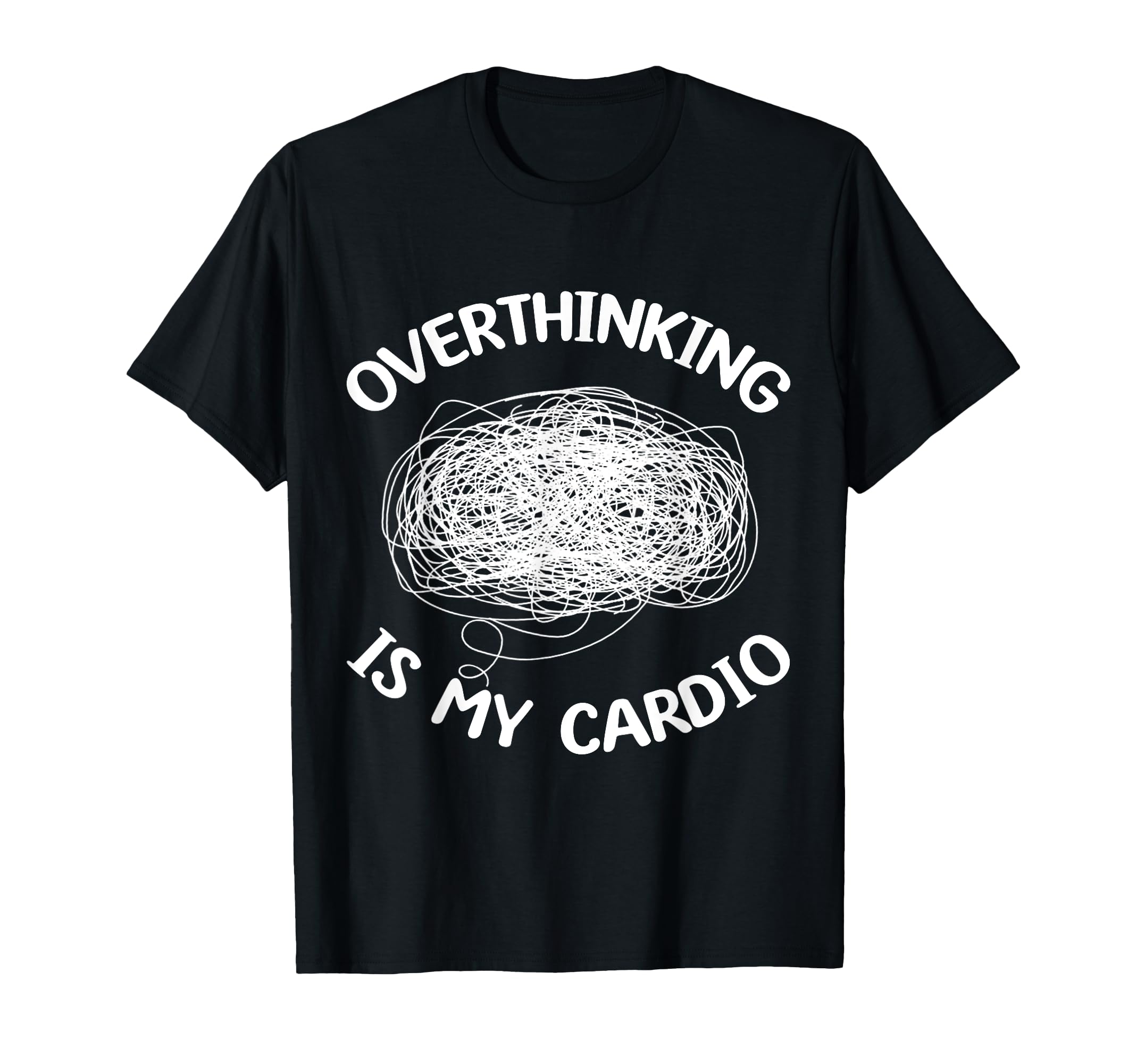 Overthinking Is My Cardio Overthinker T-Shirt - Novelty Apparel for Adults - T-Shirt, Sweatshirt, Hoodie