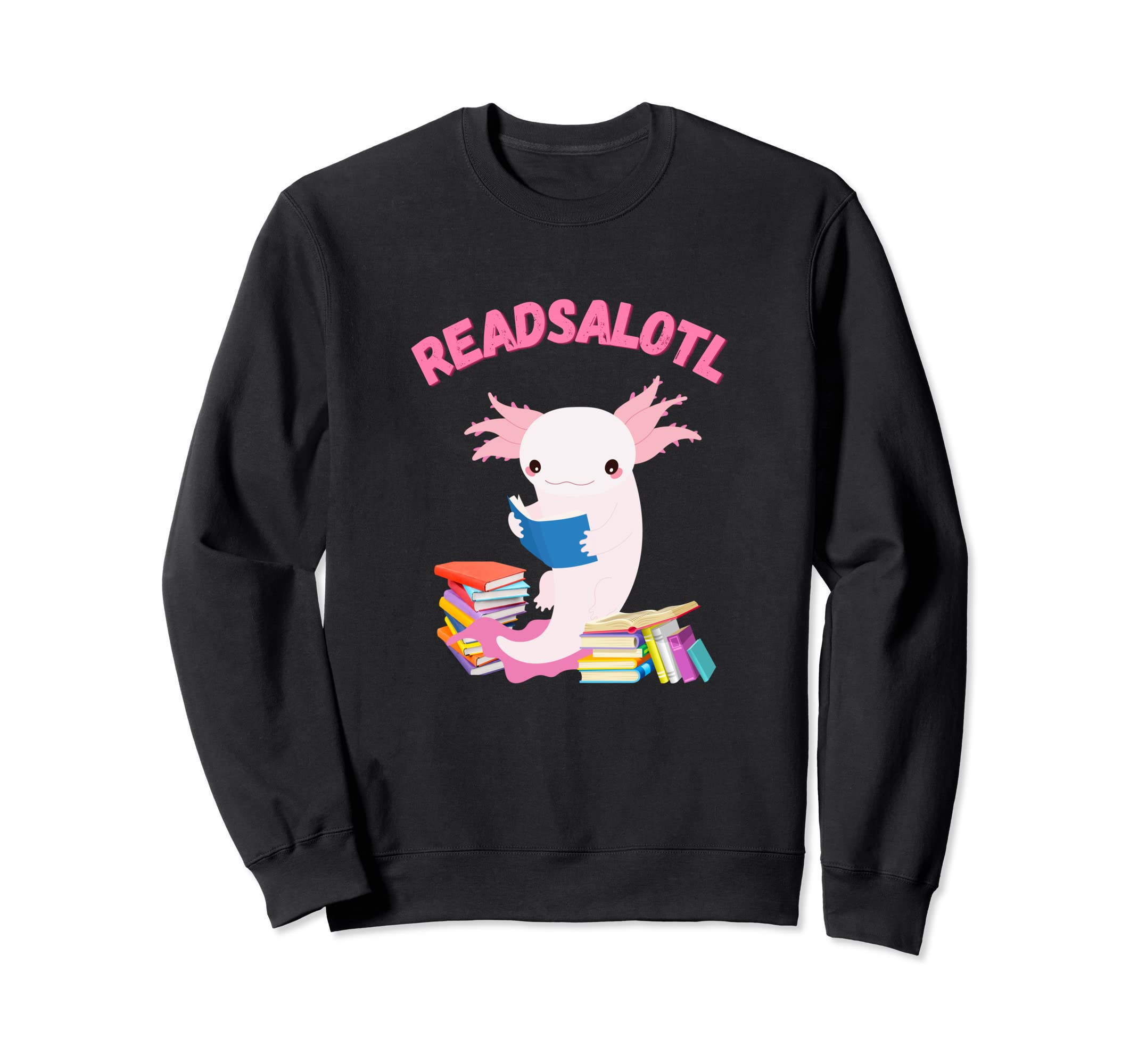 Readsalotl Reading Axolotl Sweatshirt - Casual Everyday Wear Men Women - T-Shirt, Sweatshirt, Hoodie
