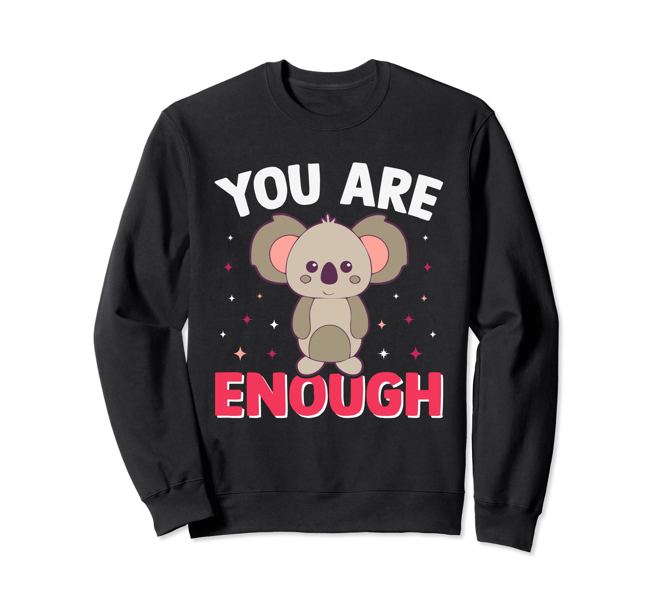 You Are Enough Koala Bear Gift Nice Sweatshirt - Fun Novelty Design Unisex - T-Shirt, Sweatshirt, Hoodie