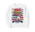 I Have Too Many Books Said No Sweatshirt - Aesthetic Graphic for Adults - T-Shirt, Sweatshirt, Hoodie