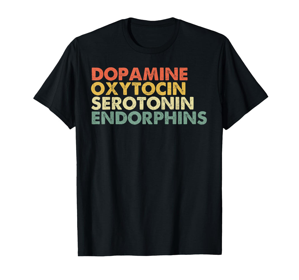 Dopamine Oxytocin Serotonin Endorphins T-Shirt - Trendy Graphic Men Women - T-Shirt, Sweatshirt, Hoodie