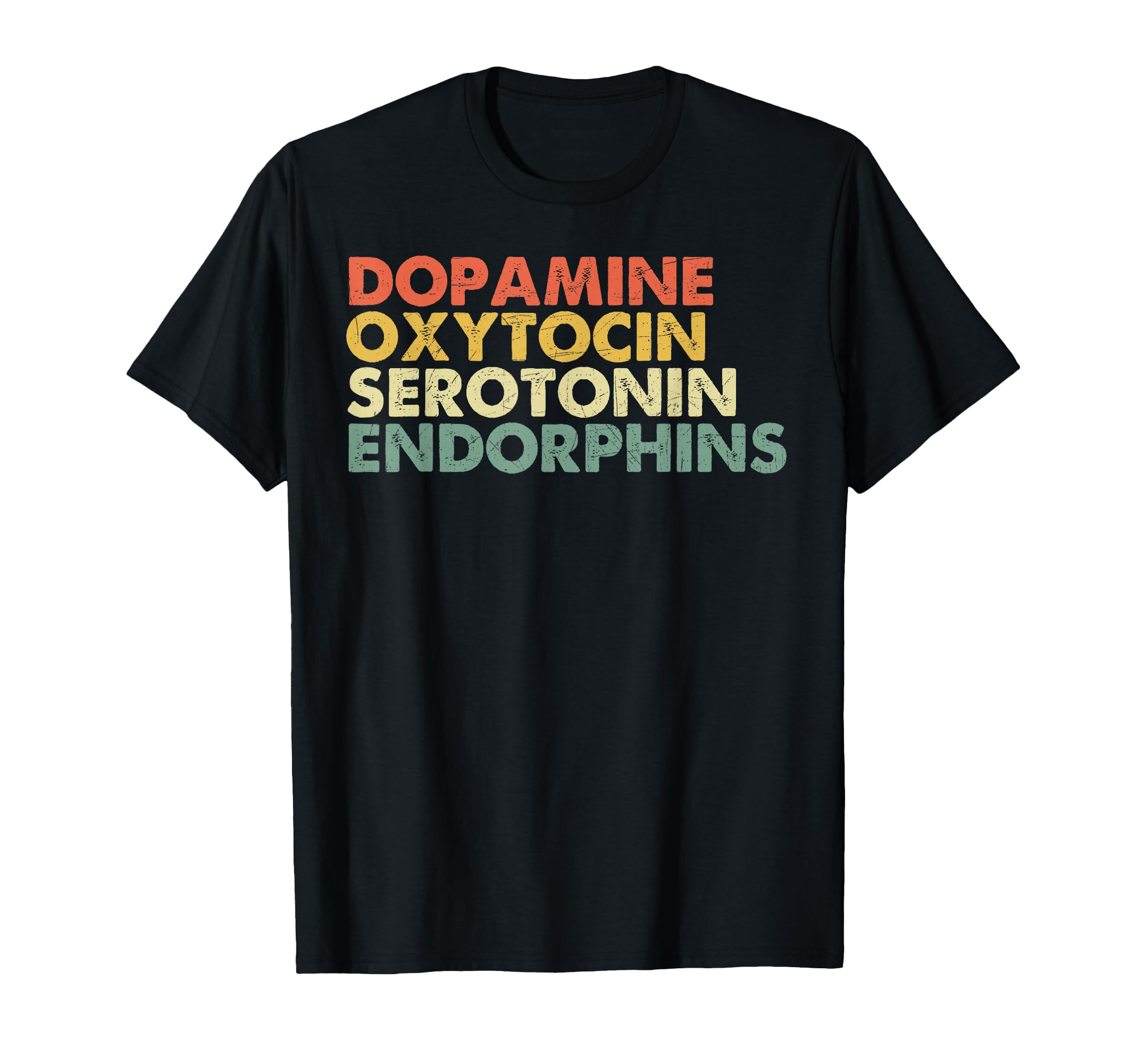 Dopamine Oxytocin Serotonin Endorphins T-Shirt - Trendy Graphic Men Women - T-Shirt, Sweatshirt, Hoodie