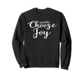 Choose Joy Happy Choose Joy Sweatshirt - Fun Novelty Design for Adults - T-Shirt, Sweatshirt, Hoodie