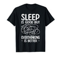 Sleep Is Good But Overthinking Is T-Shirt - Streetwear Style Men Women - T-Shirt, Sweatshirt, Hoodie