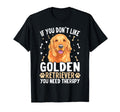 If You Dont Like Golden Retriever T-Shirt - Fun Novelty Design Men Women - T-Shirt, Sweatshirt, Hoodie