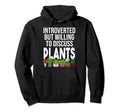 Funny Introverted Willing Discuss Plants Hoodie - Minimalist Print Unisex - T-Shirt, Sweatshirt, Hoodie