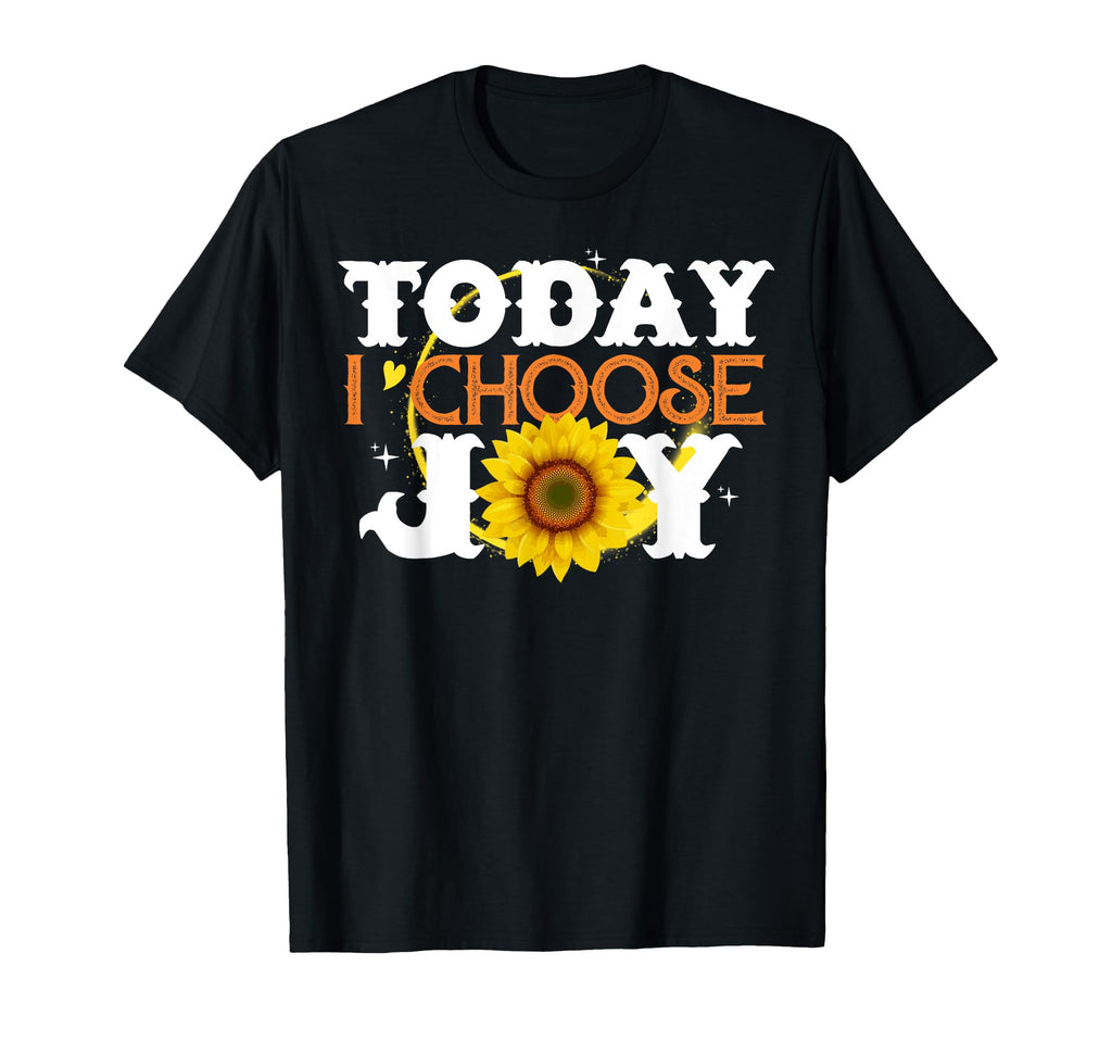 Today I Choose Joy Sunflower T-Shirt - Novelty Apparel for Adults - T-Shirt, Sweatshirt, Hoodie