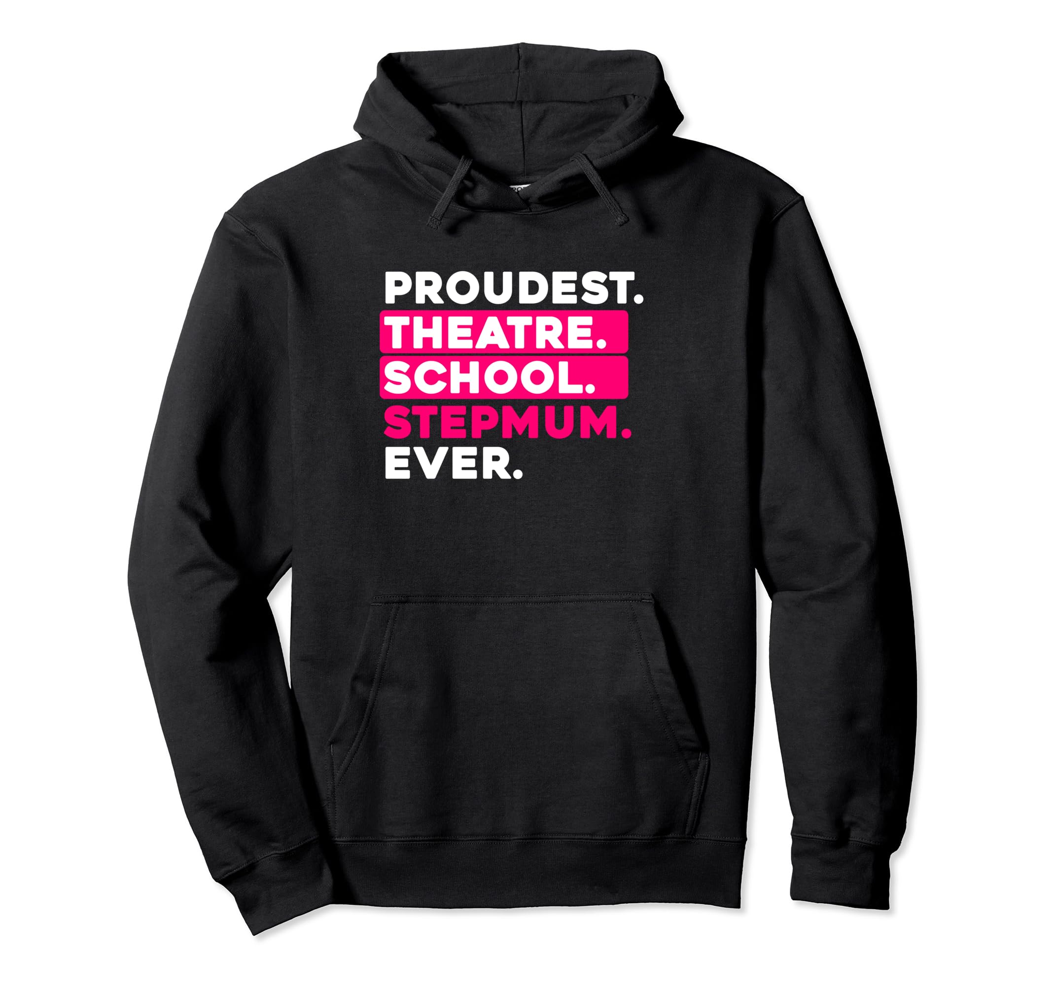 Proudest Theatre School Step Mum Ever Hoodie - Novelty Apparel for Adults - T-Shirt, Sweatshirt, Hoodie