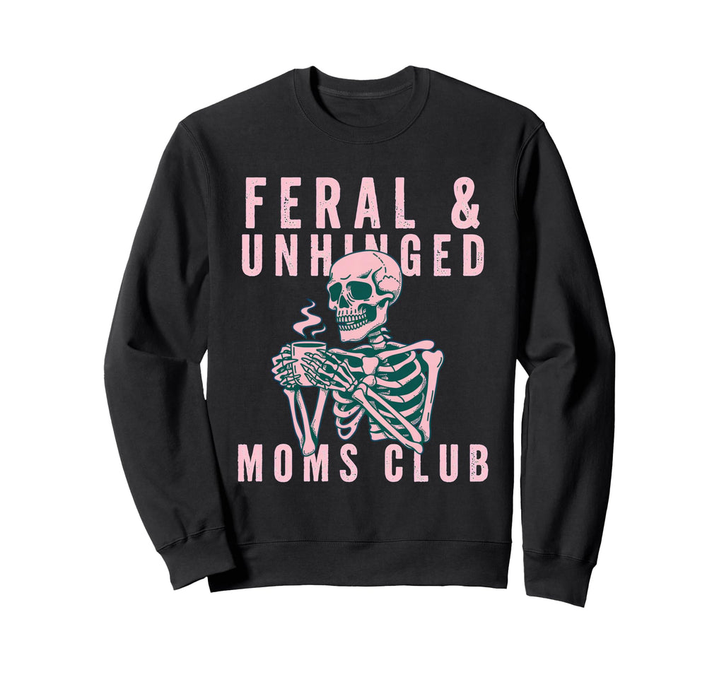 Feral Unhinged Moms Club Cat Mom Moms Sweatshirt - Custom Art Print Unisex - T-Shirt, Sweatshirt, Hoodie