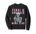 Feral Unhinged Moms Club Cat Mom Moms Sweatshirt - Custom Art Print Unisex - T-Shirt, Sweatshirt, Hoodie