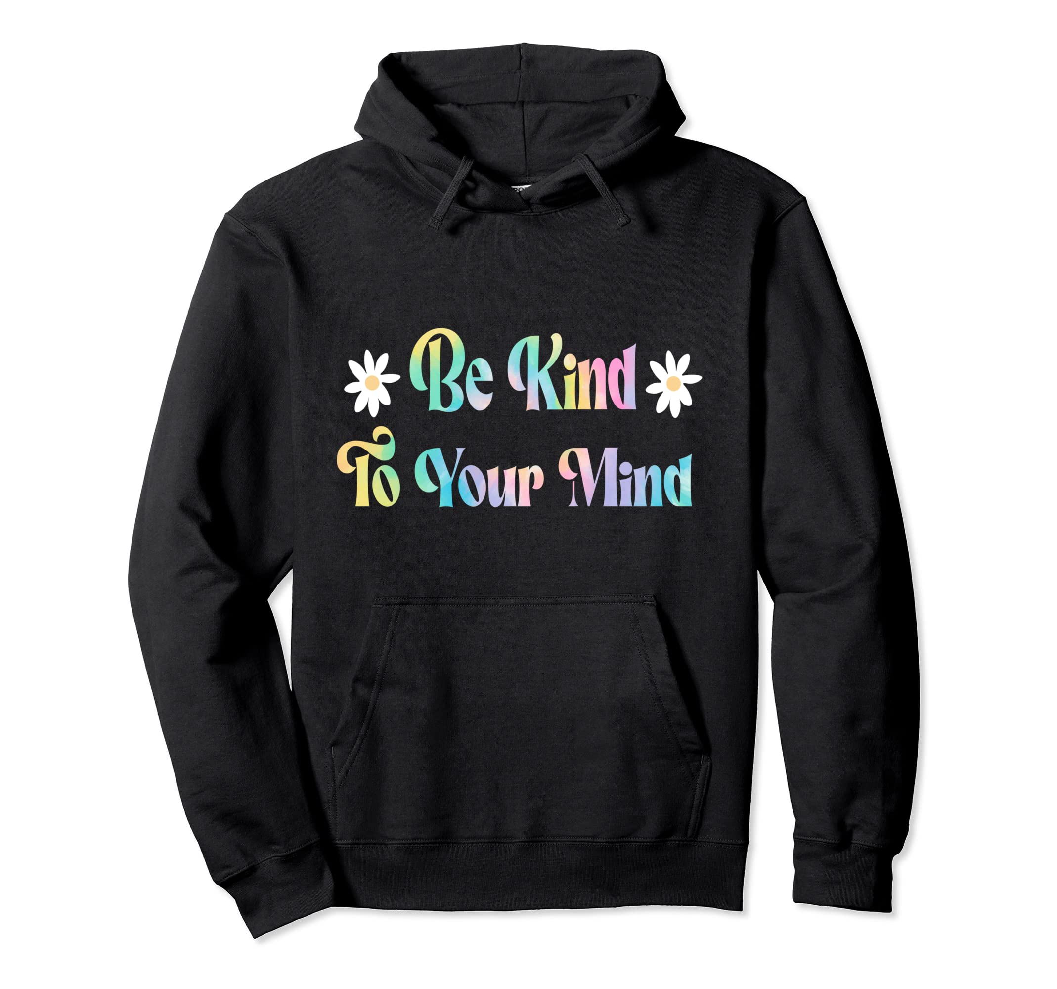 Be Kind To Your Mind Tie Dye Mental Health Hoodie - Graphic Print Unisex - T-Shirt, Sweatshirt, Hoodie