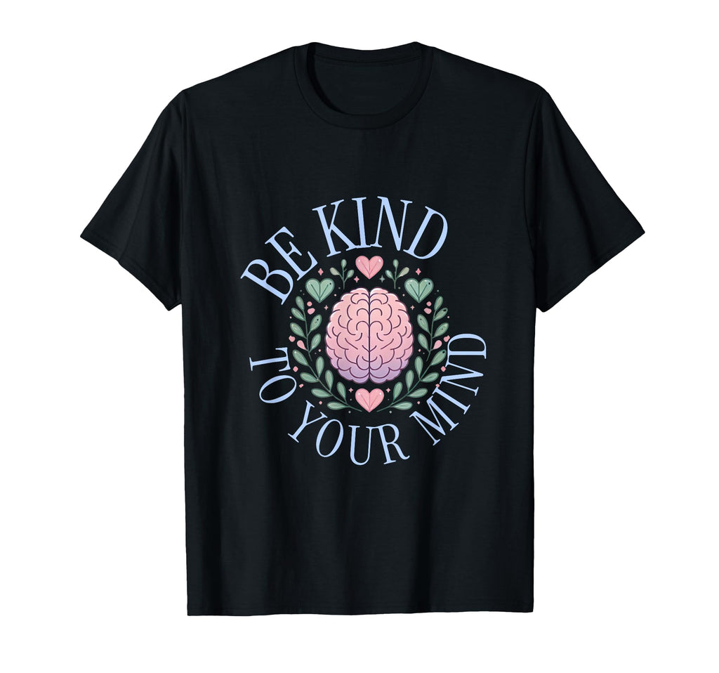 Be Kind To Your Mind Casual Wear Self T-Shirt - Novelty Apparel Unisex - T-Shirt, Sweatshirt, Hoodie