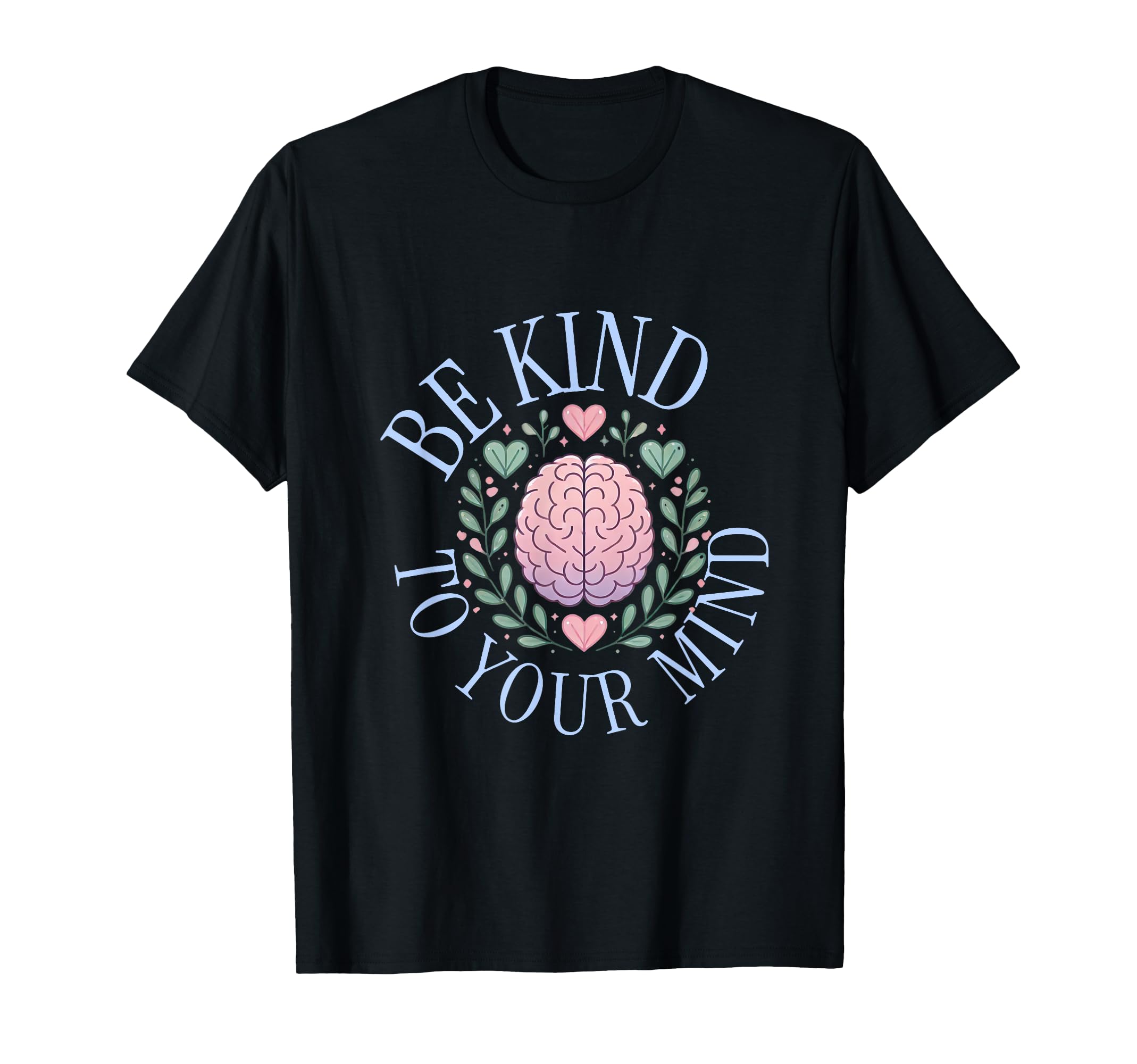 Be Kind To Your Mind Casual Wear Self T-Shirt - Novelty Apparel Unisex - T-Shirt, Sweatshirt, Hoodie