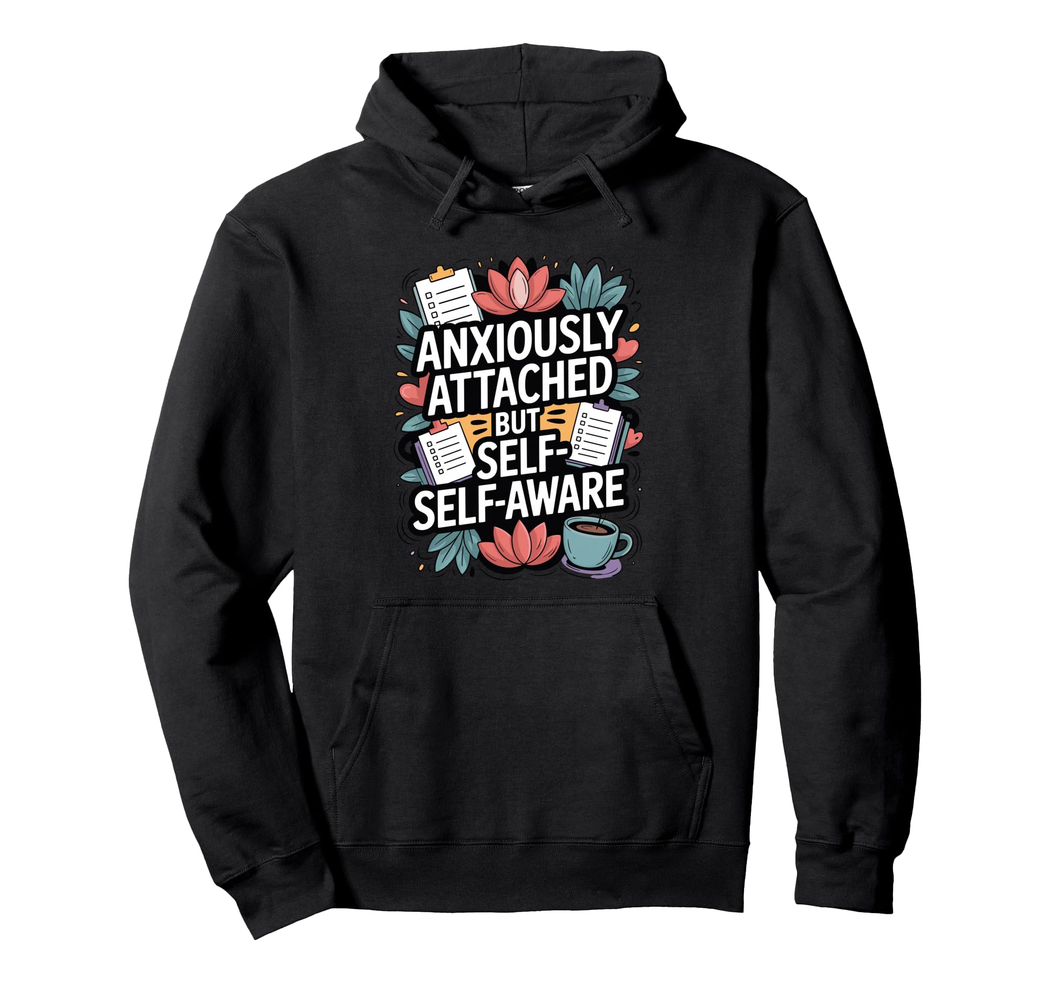 Anxiously Attached But Self Aware Hoodie - Casual Everyday Wear for Adults - T-Shirt, Sweatshirt, Hoodie