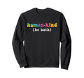 Human Kind Be Both Anti Bullying Sweatshirt - Custom Art Print for Adults - T-Shirt, Sweatshirt, Hoodie
