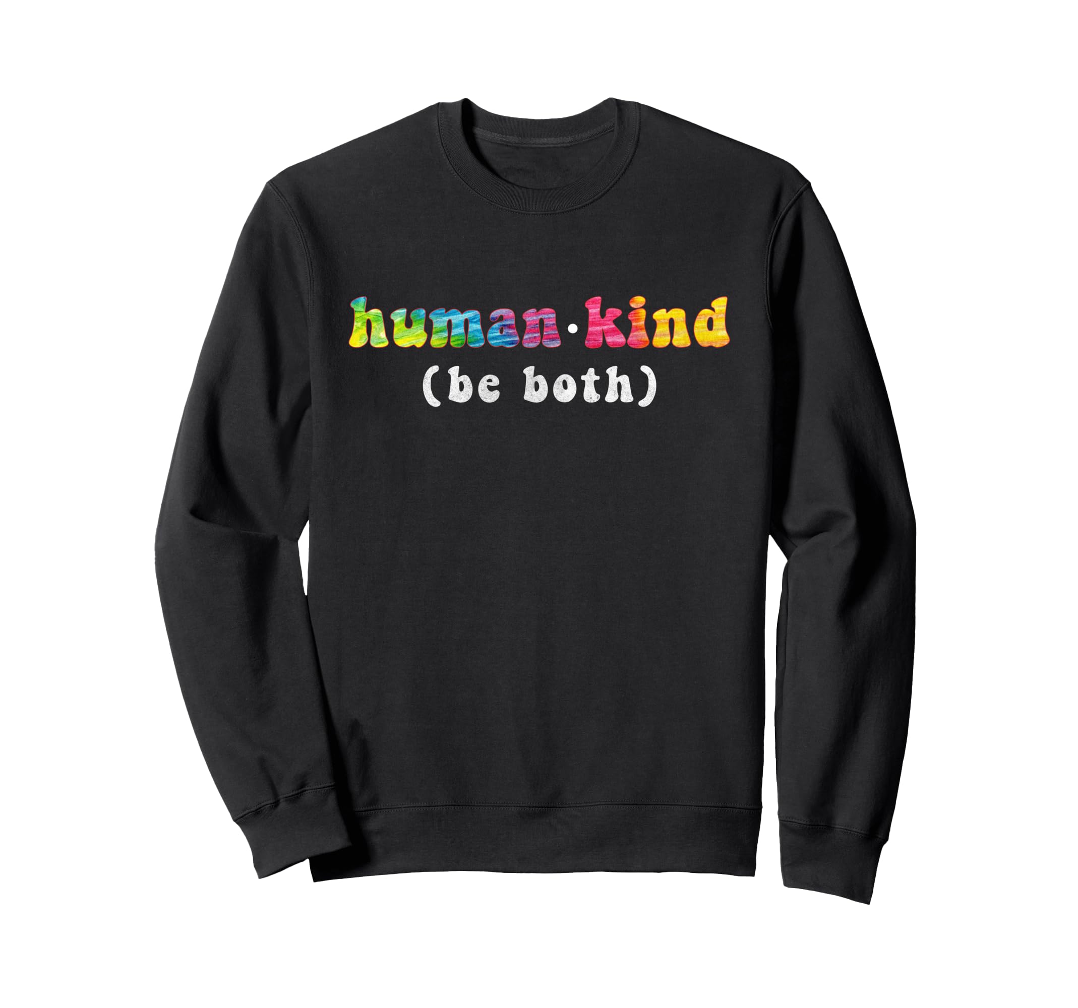 Human Kind Be Both Anti Bullying Sweatshirt - Custom Art Print for Adults - T-Shirt, Sweatshirt, Hoodie