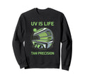 Tanning Bed Uv Is Life Bronze Fans Sweatshirt - Custom Art Print Men Women - T-Shirt, Sweatshirt, Hoodie
