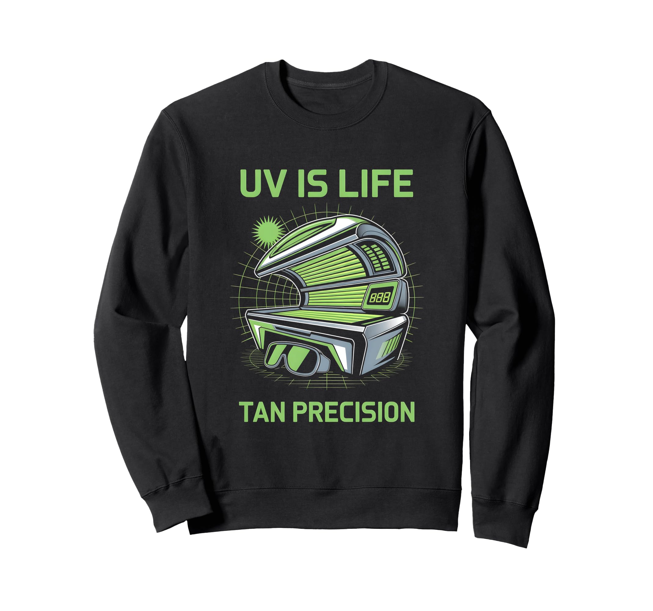 Tanning Bed Uv Is Life Bronze Fans Sweatshirt - Custom Art Print Men Women - T-Shirt, Sweatshirt, Hoodie