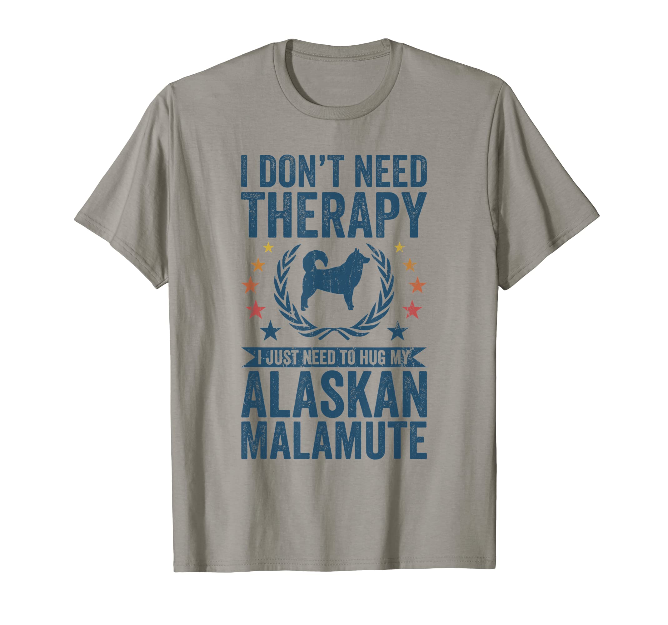 Dont Need Therapy Just Hug My Alaskan T-Shirt - Unique Graphic Men Women - T-Shirt, Sweatshirt, Hoodie
