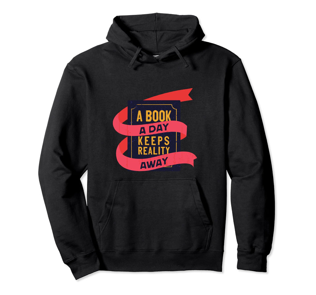 Book Day Keeps Reality Away Book Lover Hoodie - Novelty Apparel for Adults - T-Shirt, Sweatshirt, Hoodie