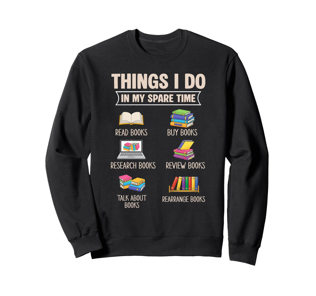 Things I Do My Spare Time Book Reader Sweatshirt - Streetwear Style Unisex - T-Shirt, Sweatshirt, Hoodie