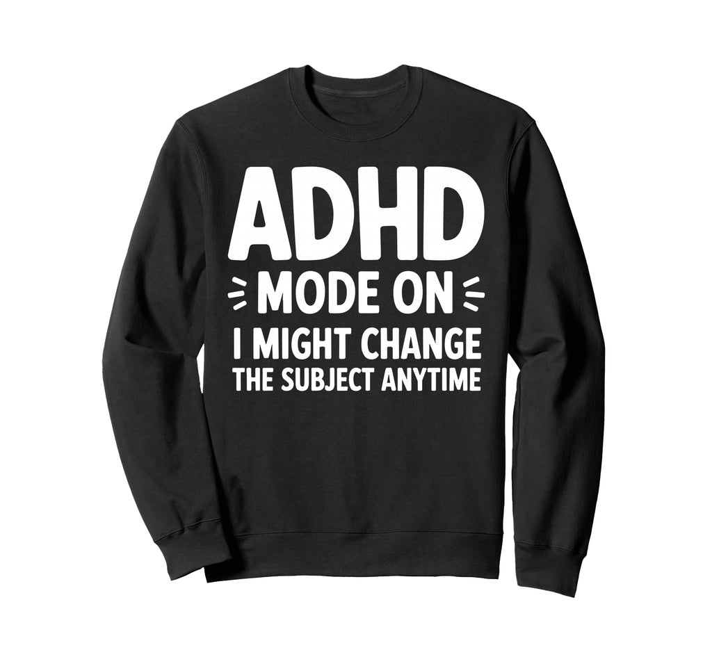 Best Adhd Awareness Sweatshirt - Fun Novelty Design for Adults - T-Shirt, Sweatshirt, Hoodie