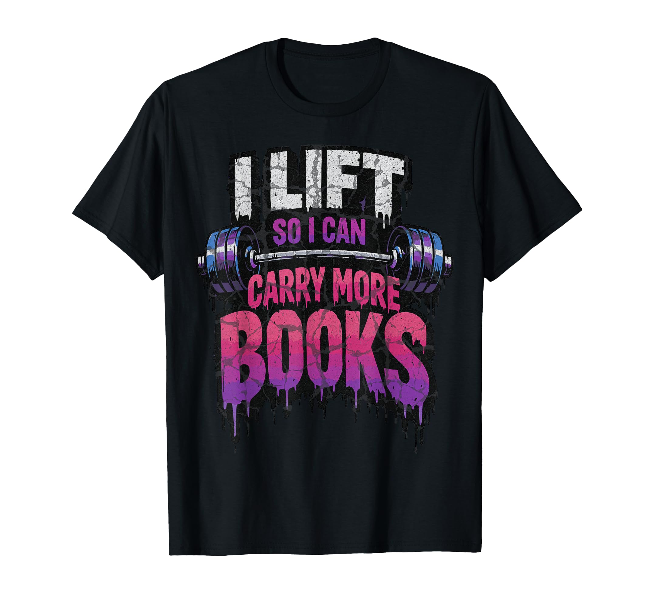 I Lift So I Can Carry More Books Reader T-Shirt - Novelty Apparel Unisex - T-Shirt, Sweatshirt, Hoodie