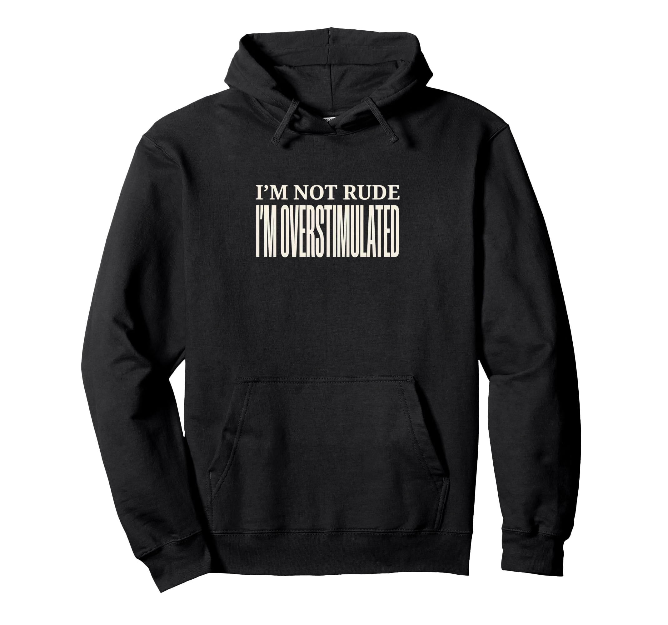 Funny Im Overstimulated Hoodie - Streetwear Style Men Women - T-Shirt, Sweatshirt, Hoodie