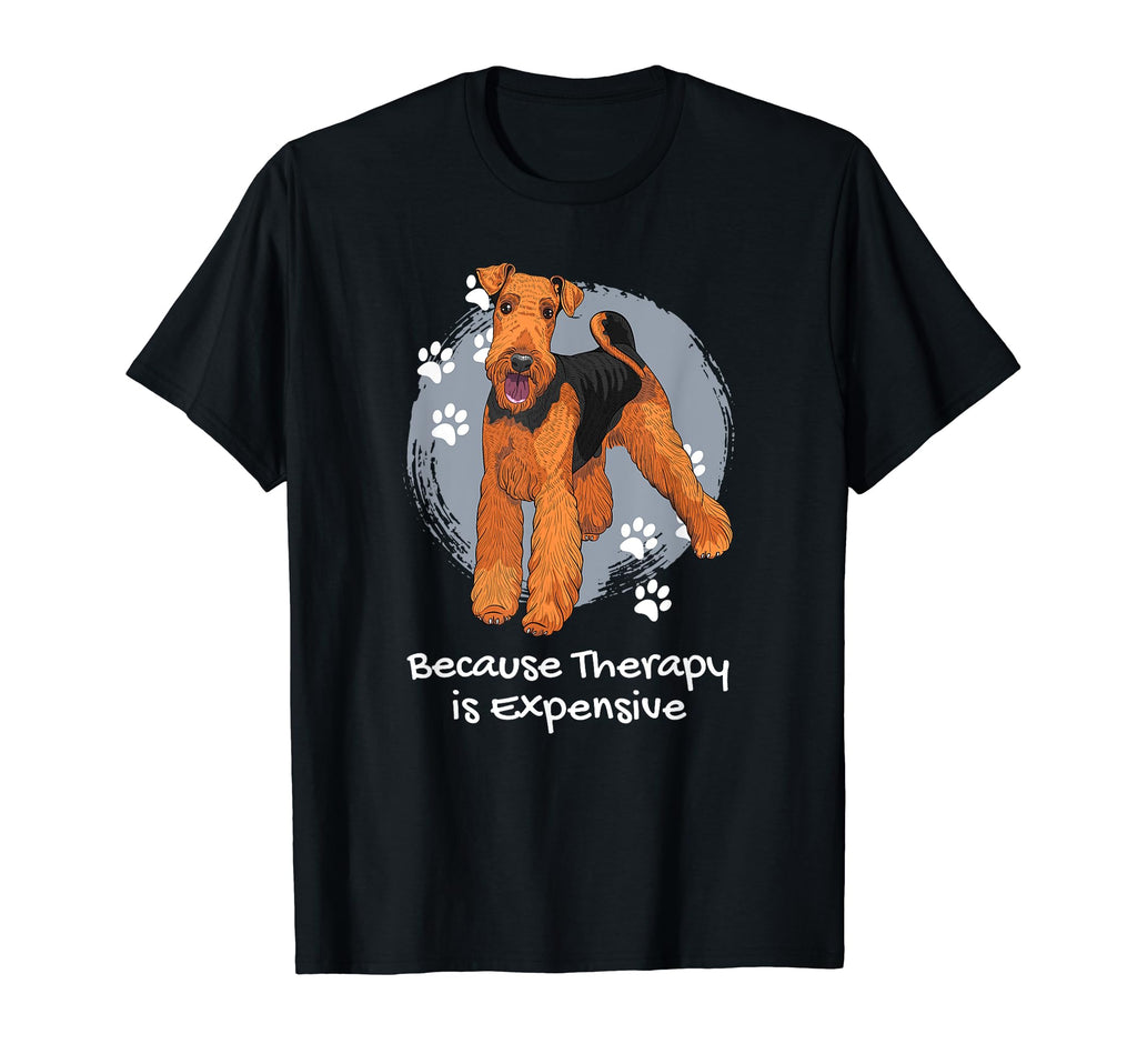 Airedale Terrier Because Therapy Is T-Shirt - Fun Novelty Design Men Women - T-Shirt, Sweatshirt, Hoodie