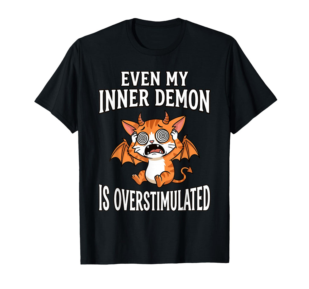 Even My Inner Demon Is T-Shirt - Casual Everyday Wear Unisex - T-Shirt, Sweatshirt, Hoodie