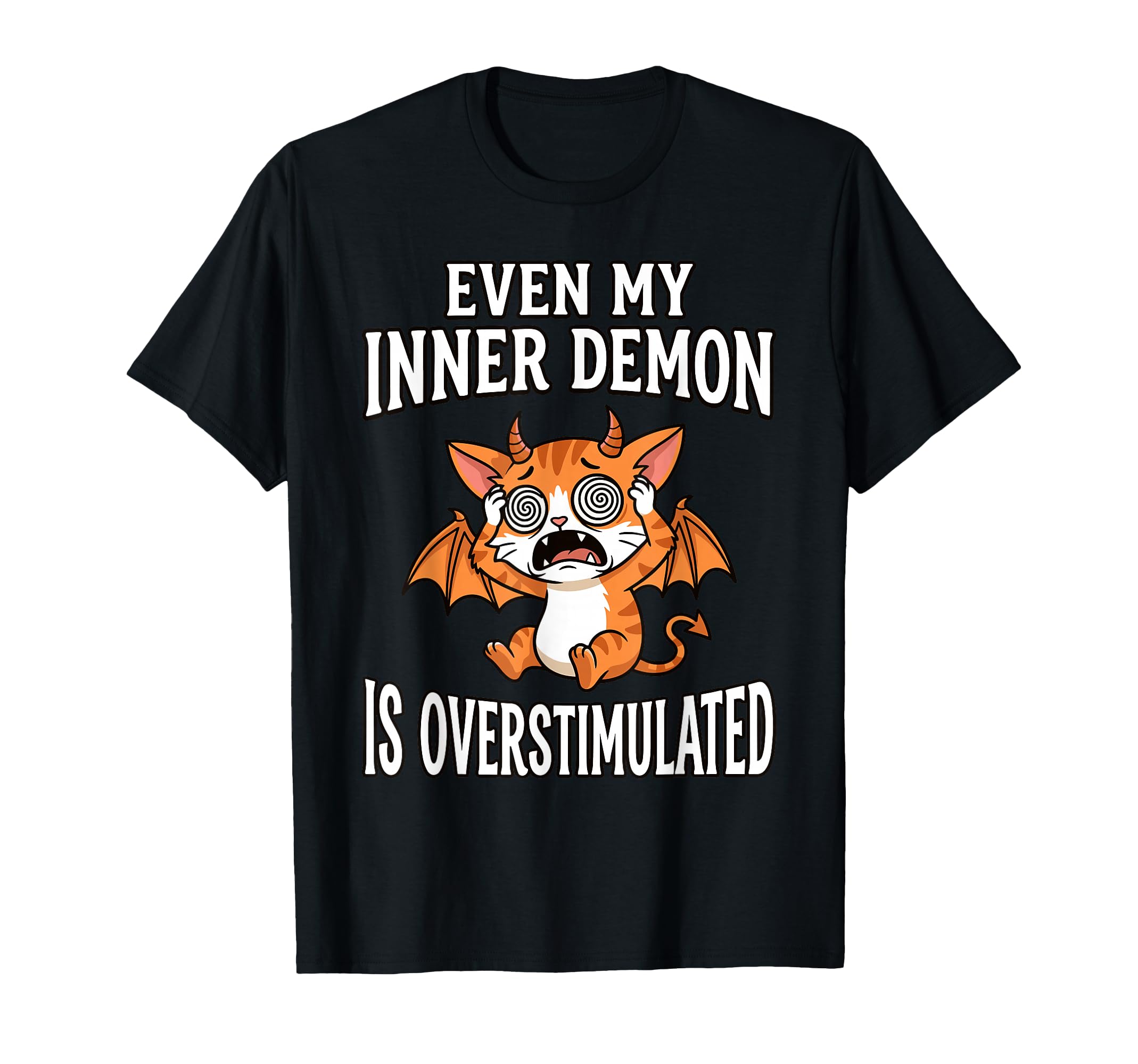 Even My Inner Demon Is T-Shirt - Casual Everyday Wear Unisex - T-Shirt, Sweatshirt, Hoodie