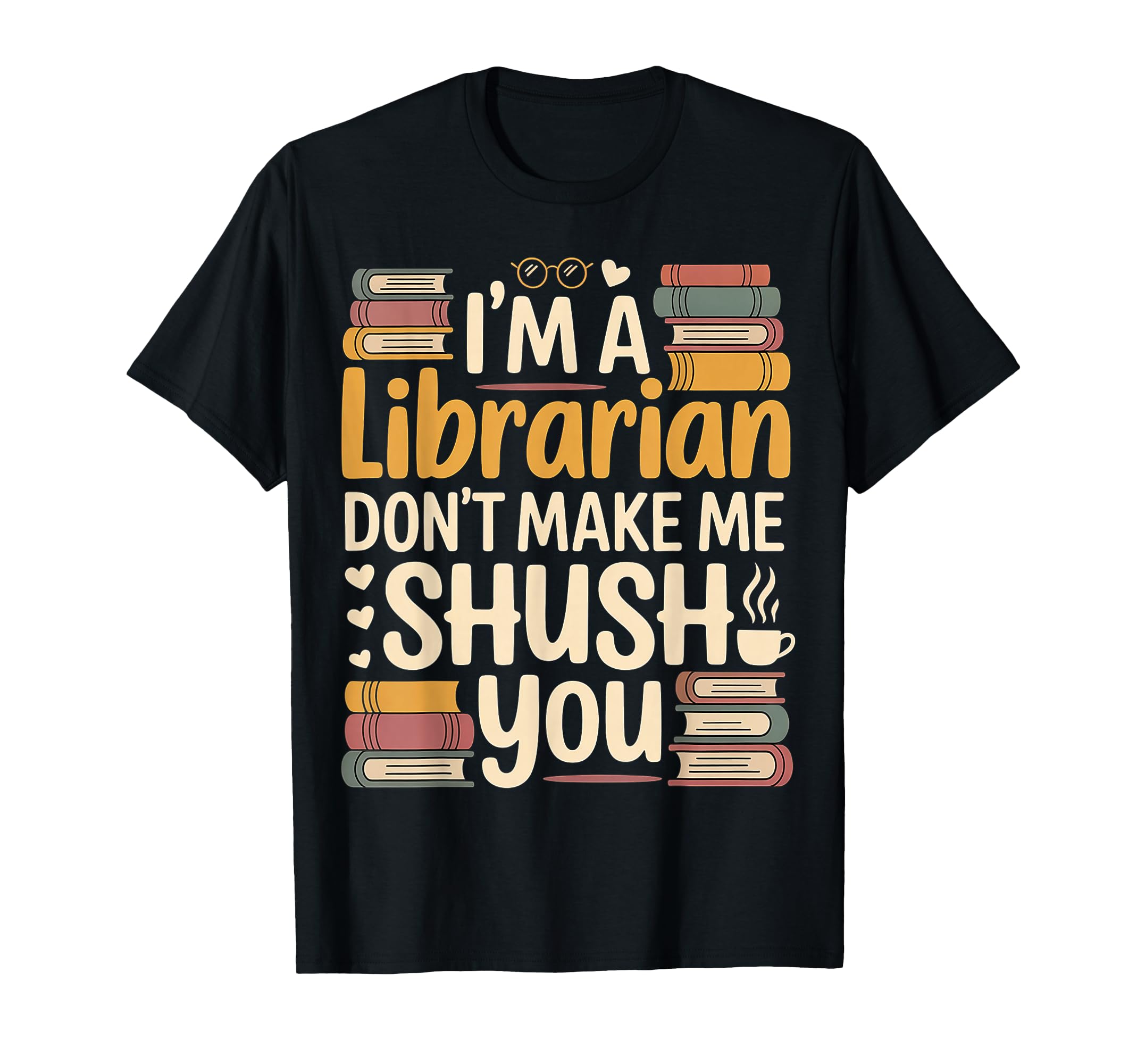 Im Librarian Dont Make Me Shush You T-Shirt - Unique Graphic for Adults - T-Shirt, Sweatshirt, Hoodie