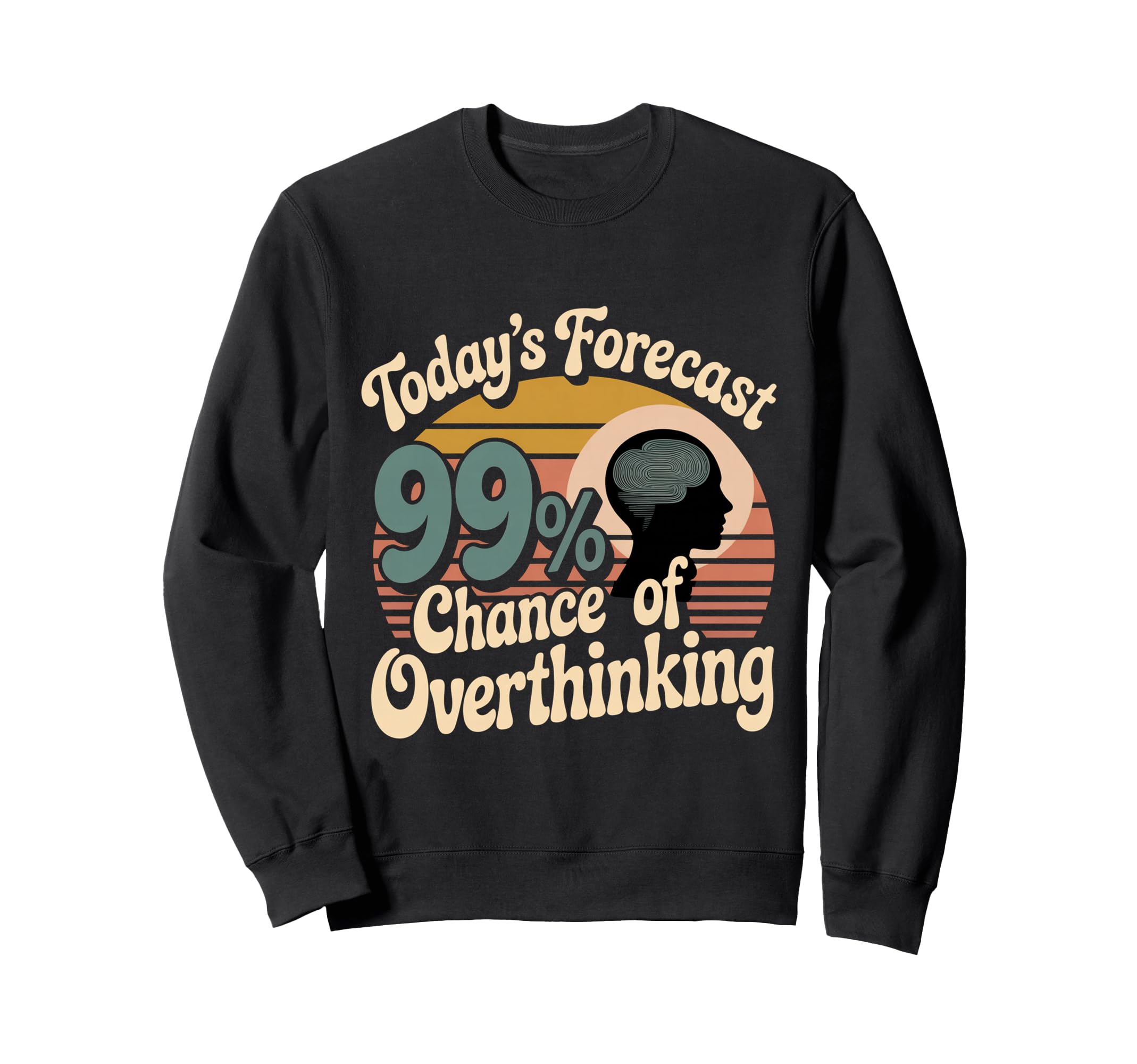 Todays Forecast 99 Chance Overthinking Sweatshirt - Trendy Graphic Unisex - T-Shirt, Sweatshirt, Hoodie