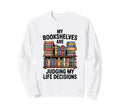 My Bookshelves Are Judging My Life Sweatshirt - Streetwear Style Men Women - T-Shirt, Sweatshirt, Hoodie