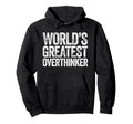 Worlds Greatest Overthinker Hoodie - Trendy Graphic for Adults - T-Shirt, Sweatshirt, Hoodie