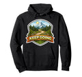 Keep Going Mountain Trail Hiking Hoodie - Aesthetic Graphic for Adults - T-Shirt, Sweatshirt, Hoodie