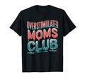 Overstimulated Moms Club Mom T-Shirt - Unique Graphic for Adults - T-Shirt, Sweatshirt, Hoodie