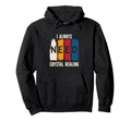 Positive Energy I Always Need Crystal Healing Hoodie - Graphic Print Unisex - T-Shirt, Sweatshirt, Hoodie