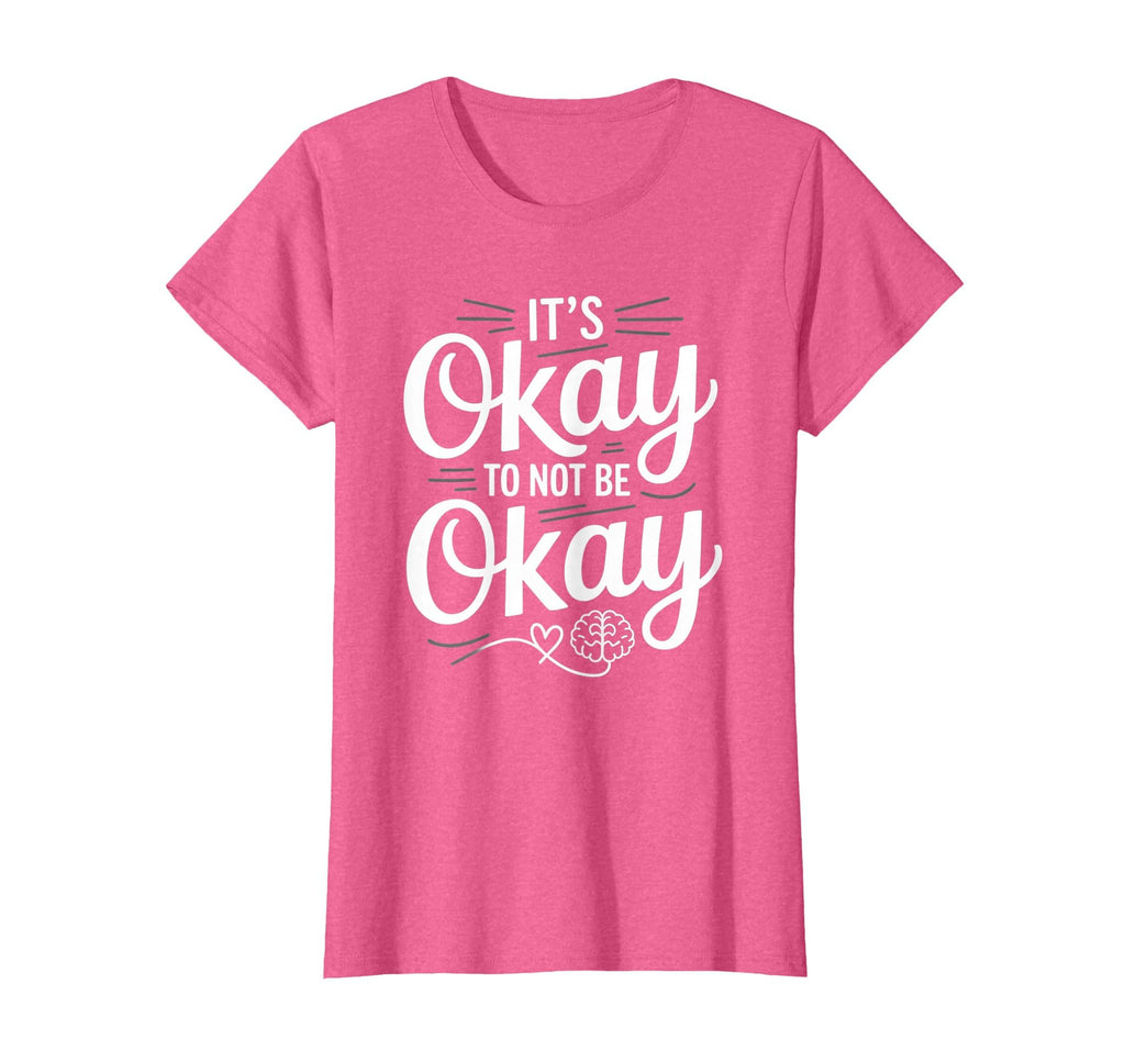 Mental Health Its Okay To Not Be Okay T-Shirt - Trendy Graphic Men Women - T-Shirt, Sweatshirt, Hoodie