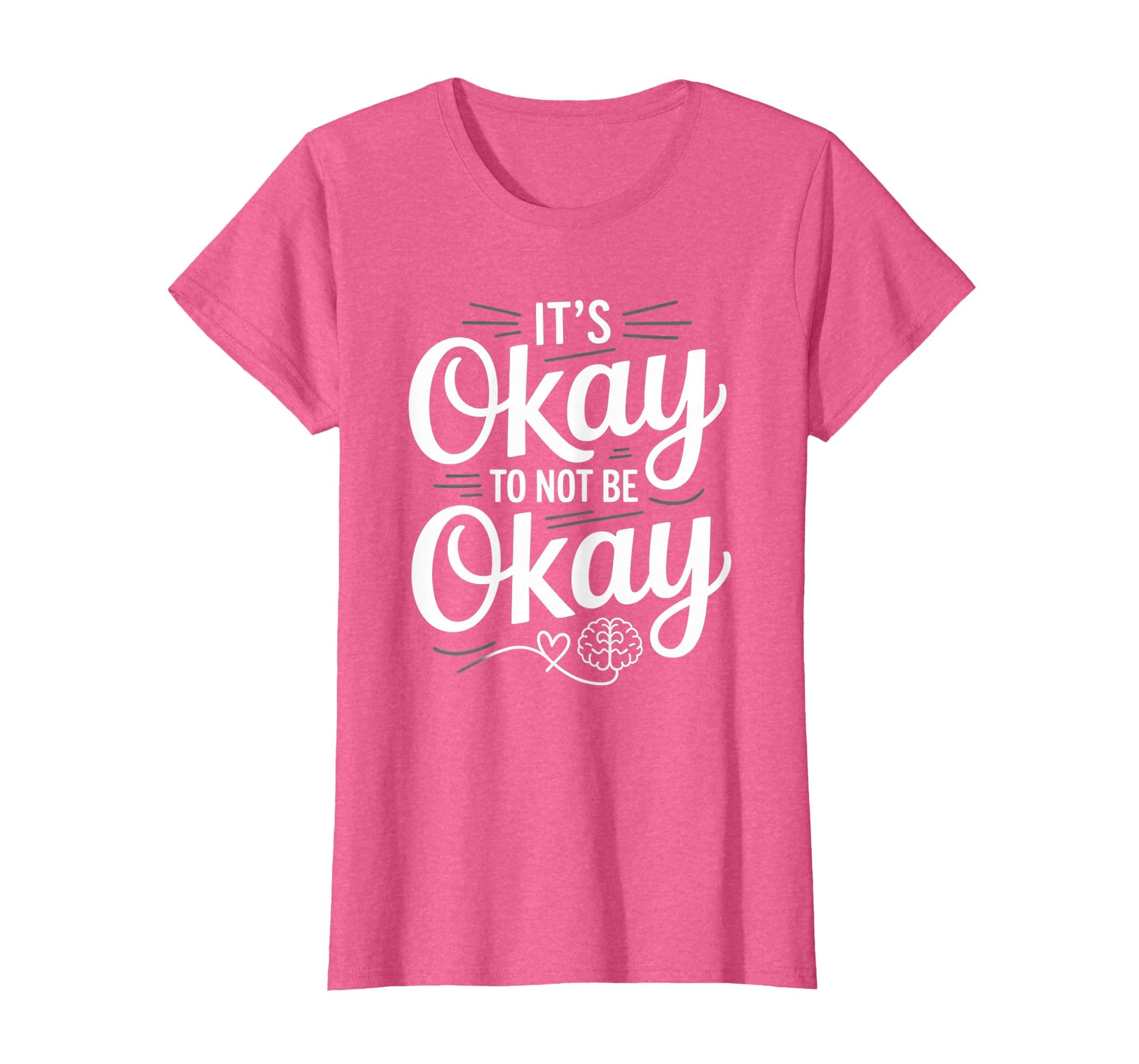 Mental Health Its Okay To Not Be Okay T-Shirt - Trendy Graphic Men Women - T-Shirt, Sweatshirt, Hoodie