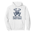 Off To Regulate Emotions Raccoon Hoodie - Casual Everyday Wear Men Women - T-Shirt, Sweatshirt, Hoodie