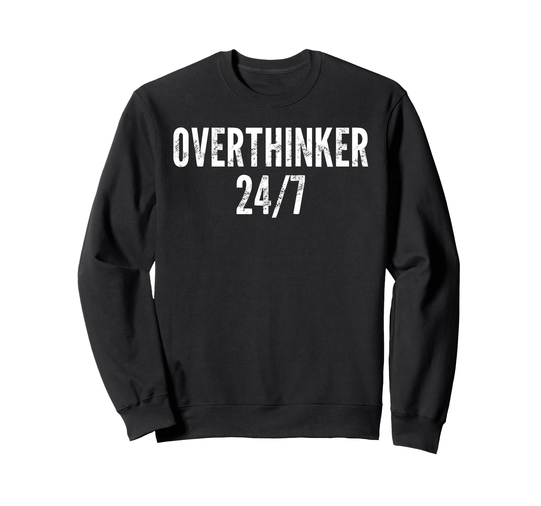 Overthinker 24 7 Funny Sarcastic N Sweatshirt - Unique Graphic Men Women - T-Shirt, Sweatshirt, Hoodie