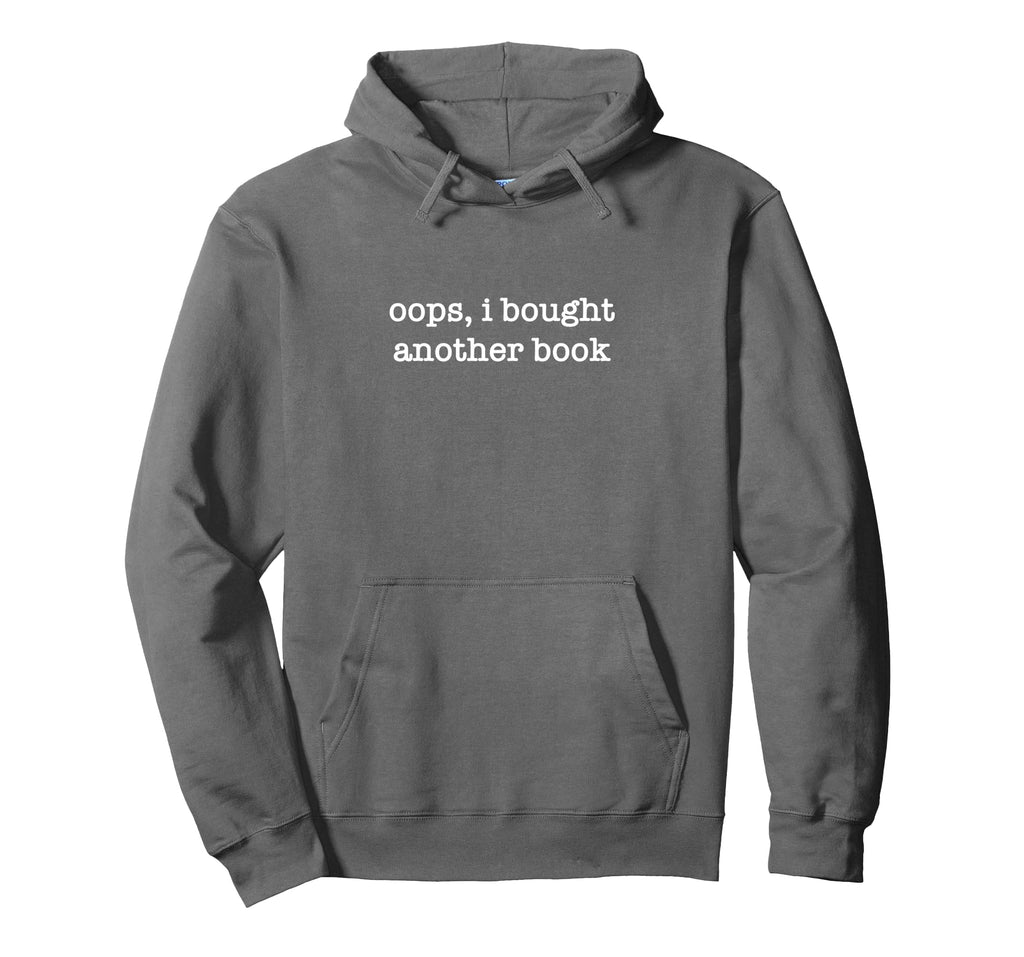 Oops I Bought Another Book Funny Hoodie - Unique Graphic Unisex - T-Shirt, Sweatshirt, Hoodie