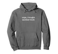 Oops I Bought Another Book Funny Hoodie - Unique Graphic Unisex - T-Shirt, Sweatshirt, Hoodie
